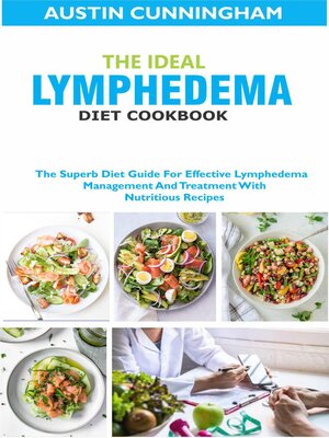 cover image of The Ideal Lymphedema Diet Cookbook; the Superb Diet Guide For Effective Lymphedema Management and Treatment With Nutritious Recipes